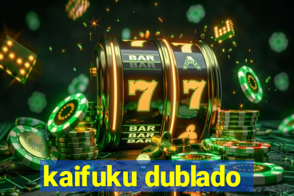 kaifuku dublado